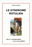 Le syndrome rotulien. Mieux le comprendre... pour mieux guérir !