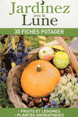 Jardinez avec la Lune. 30 fiches potager