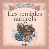 Les remèdes naturels. Secrets et astuces de grand-mère