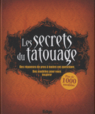 Les secrets du tatouage. Des réponses de pros à toutes vos questions, des modèles pour vous inspirer