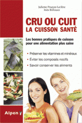 Cru ou cuit : la cuisson sante. Les bonnes pratiques de cuisson pour une alimentation plus saine