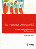Le manager de proximité. Au coeur de la performance de l'entreprise