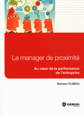 Le manager de proximité. Au coeur de la performance de l'entreprise