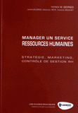 Manager un service ressources humaines. Stratégie, marketing, contrôle de gestion RH