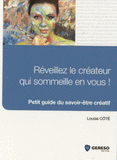 Réveillez le créateur qui sommeille en vous !. Petit guide du savoir-être créatif