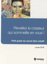 Réveillez le créateur qui sommeille en vous !. Petit guide du savoir-être créatif