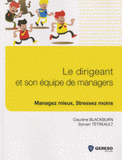Le dirigeant et son équipe de managers. Managez mieux, stressez moins
Edition 2013