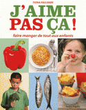 J'aime pas ça !. Faire manger de tout aux enfants