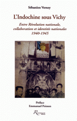 L'Indochine sous Vichy. Entre Révolution nationale, collaboration et identités nationales 1940-1945