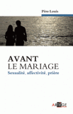 Avant le mariage. Sexualité, affectivité, prière