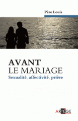 Avant le mariage. Sexualité, affectivité, prière
