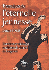 Exercices de l'éternelle jeunesse. Exercices et massages traditionnels chinois de longévité