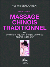 Initiation au massage chinois traditionnel. Ou comment réguler l'énergie du corps pour le régénérer