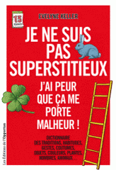 Je ne suis pas superstitieux. J'ai peur que ça me porte malheur !