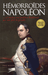 Les hémorroïdes de Napoléon. Et toutes ces petites histoires qui ont fait la grande