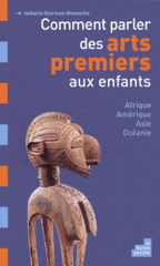 Comment parler des arts premiers aux enfants. Afrique, Amérique, Asie et Océanie