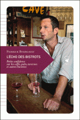 L'Echo des bistrots. Petite confidence sur les cafés, pubs, tavernes et autres buvettes