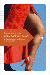 Les audaces du tango. Petites variations sur la danse et la sensualité