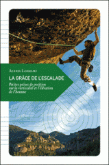 La grâce de l'escalade. Petites prises de position sur la verticalité et l'élevation de l'homme