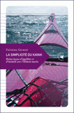 La simplicité du kayak. Petites leçons d'équilibre et d'intimité avec l'élément marin