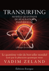 Transurfing, modèle quantique de réalisation personnelle. Tome 4, Diriger la réalité