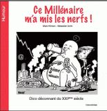 Ce millénaire m'a mis les nerfs !. Dico déconnant du XXIe siècle