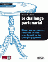 Le challenge partenarial. Réussir ses partenariats, l'art de la création et de la maîtrise des synergies gagnantes