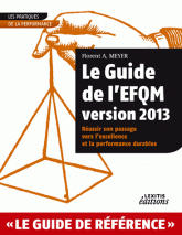 Le Guide de l?EFQM. Réussir son passage vers l?excellence et la performance durables
Edition 2013