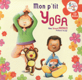 Mon p'tit yoga. Pour découvrir l'univers du yoga en histoires et en musique
avec 1 CD audio