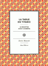 La table du Titanic. 40 recettes avec l'iceberg