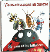 Y'a des animaux dans mes chansons. Sylvain et les bifluorés
avec 1 CD audio