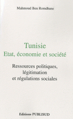 Tunisie : Etat, économie et société. Ressources politiques, légitimation et régulations sociales