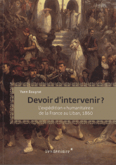 Devoir d'intervenir ?. L'intervention humanitaire de la France au Liban, 1860