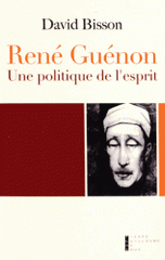 René Guénon. Une politique de l'esprit