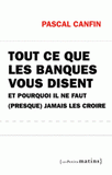 Tout ce que les banques vous disent et pourquoi il ne faut presque jamais les croire