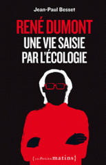 René Dumont. Une vie saisie par l'écologie