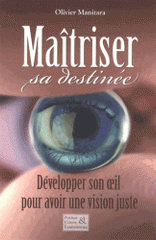 Maîtriser sa destinée. Développer son oeil pour avoir une vision juste