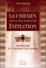 Le chemin de la plus haute Initiation. Itinéraire d'un pélerin de lumière