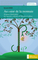 Au coeur de la monnaie. Systèmes monétaires, inconscient collectif, archétypes et tabous
2e édition revue et augmentée