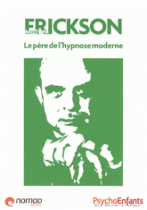 Milton Erickson. Le père de l'hypnose moderne