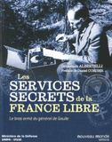 Histoire des services secrets de la France libre. Le bras armé du général de Gaulle