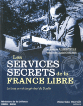 Histoire des services secrets de la France libre. Le bras armé du général de Gaulle