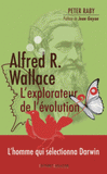Alfred R. Wallace, l'explorateur de l'évolution. 1823-1913