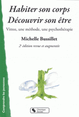 Habiter son corps. Découvrir son être. Vittoz, une méthode, une psychothérapie
2e édition revue et augmentée