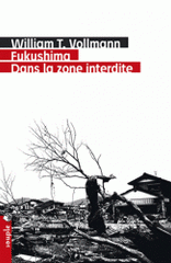 Fukushima : dans la zone interdite. Voyage à travers l'enfer et les hautes eaux dans le Japon de l'après-séisme