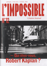 L'impossible N° 12, Avril 2013
Qui êtes-vous Robert Kaplan ?