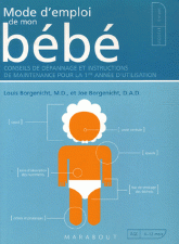 Mode d'emploi de mon bébé. Conseils de dépannage et instructions de maintenance pour la 1e année d'utilisation