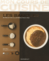 Mon cours de cuisine. Les basiques 80 recettes illustrées pas à pas