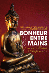 Le bonheur est entre vos mains. Petit guide du bouddhisme à l'usage de tous