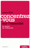 Concentrez-vous sur l'essentiel !. Le secret de l'efficacité